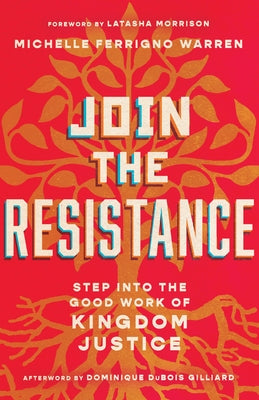 Join the Resistance: Step Into the Good Work of Kingdom Justice by Warren, Michelle Ferrigno