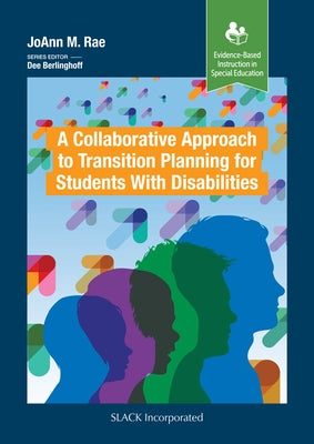 A Collaborative Approach to Transition Planning for Students with Disabilities by Rae, Joann M.