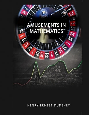 Amusements in Mathematics by Dudeney, Henry Ernest