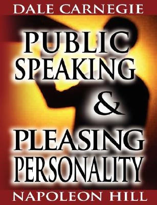 Public Speaking by Dale Carnegie (the author of How to Win Friends & Influence People) & Pleasing Personality by Napoleon Hill (the author of Think an by Carnegie, Dale