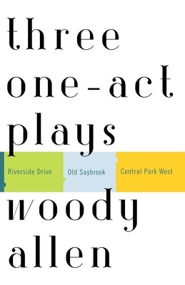 Three One-Act Plays: Riverside Drive Old Saybrook Central Park West by Allen, Woody