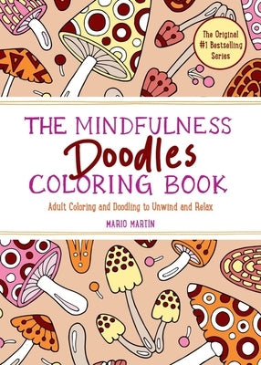 The Mindfulness Doodles Coloring Book: Adult Coloring and Doodling to Unwind and Relax by MartÃ­n, Mario