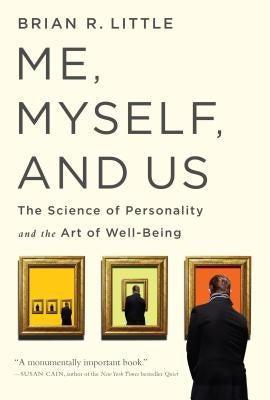 Me, Myself, and Us: The Science of Personality and the Art of Well-Being by Little, Brian R.