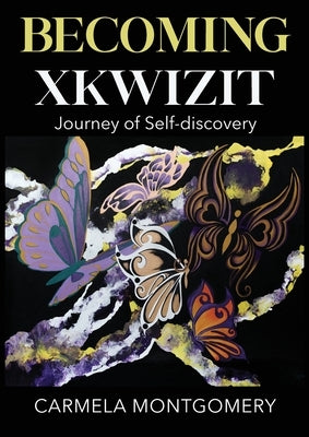 Becoming Xkwizit Journey of Self-Discovery by Montgomery, Carmela