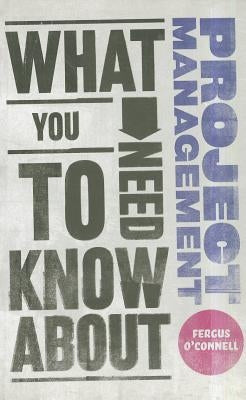 What You Need to Know about Project Management by O'Connell, Fergus