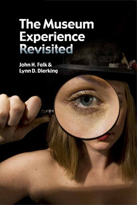 The Museum Experience Revisited by Falk, John H.