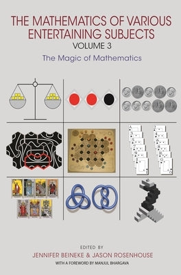 The Mathematics of Various Entertaining Subjects: Volume 3: The Magic of Mathematics by Beineke, Jennifer