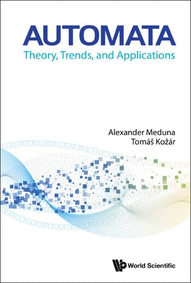 Automata: Theory, Trends, and Applications by Alexander Meduna, Tomas Kozar