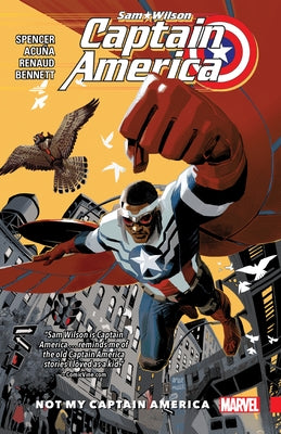 Captain America: Sam Wilson Vol. 1 - Not My Captain America by Spencer, Nick