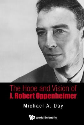 The Hope and Vision of J. Robert Oppenheimer by Day, Michael A.