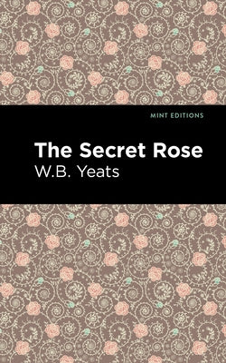 The Secret Rose: Love Poems by Yeats, William Butler