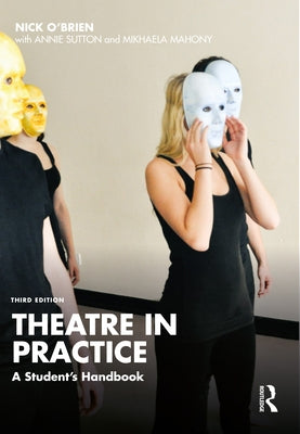 Theatre in Practice: A Student's Handbook by O'Brien, Nick