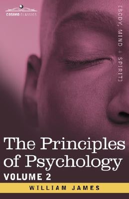 The Principles of Psychology, Vol. 2 by James, William