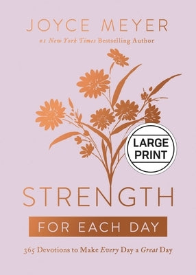 Strength for Each Day: 365 Devotions to Make Every Day a Great Day by Meyer, Joyce