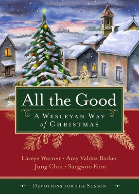 All the Good Devotions for the Season: A Wesleyan Way of Christmas by Warner, Laceye C.