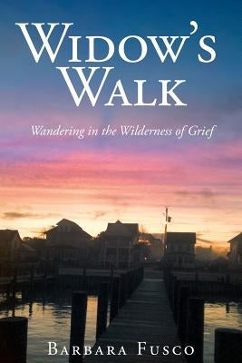 Widow's Walk: Wandering in the Wilderness of Grief by Fusco, Barbara