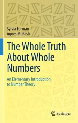 The Whole Truth about Whole Numbers: An Elementary Introduction to Number Theory by Forman, Sylvia