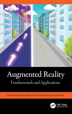 Augmented Reality: Fundamentals and Applications by Vergara Villegas, Osslan Osiris