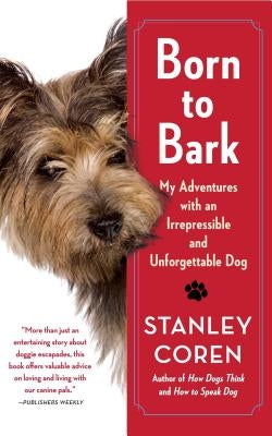 Born to Bark: My Adventures with an Irrepressible and Unforgettable Dog by Coren, Stanley