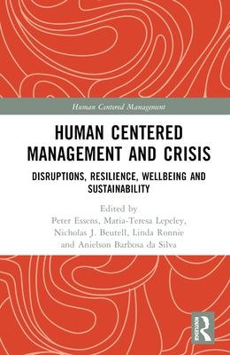 Human Centered Management and Crisis: Disruptions, Resilience, Wellbeing and Sustainability by Essens, Peter