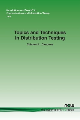 Topics and Techniques in Distribution Testing by Canonne, ClÃ©ment L.