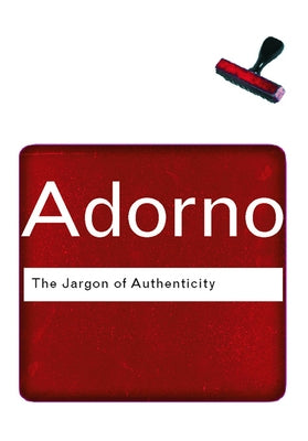 The Jargon of Authenticity by Adorno, T.