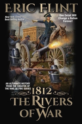 1812: The Rivers of War by Flint, Eric