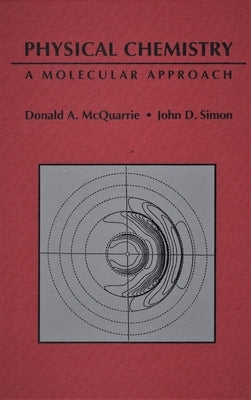 Physical Chemistry: A Molecular Approach by McQuarrie, Donald a.