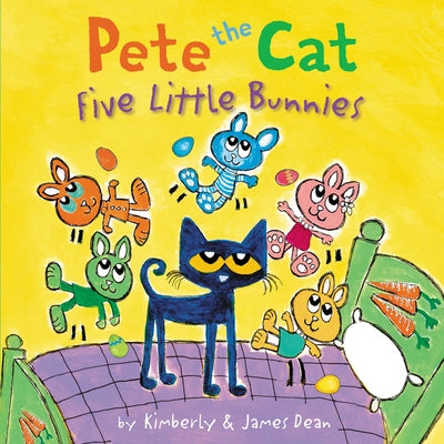 Pete the Cat: Five Little Bunnies: An Easter and Springtime Book for Kids by Dean, James