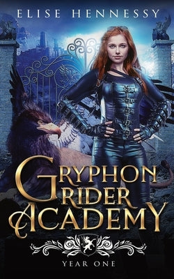 Gryphon Rider Academy: Year 1 by Hennessy, Elise