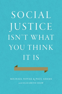 Social Justice Isn't What You Think It Is by Novak, Michael