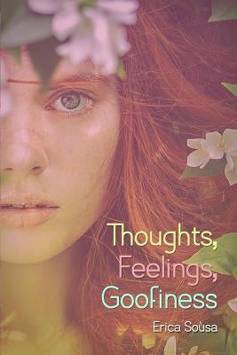 Thoughts, Feelings, Goofiness by Sousa, Erica