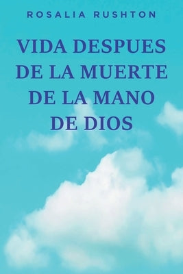 Vida Despues de la Muerte de la Mano de Dios by Rushton, Rosalia