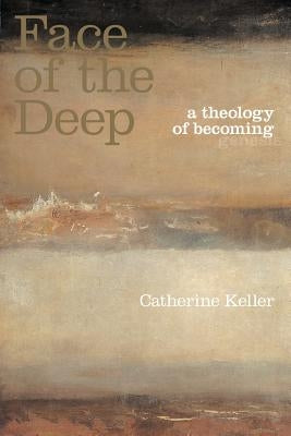 The Face of the Deep: A Theology of Becoming by Keller, Catherine