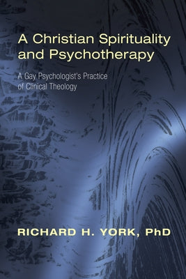 A Christian Spirituality and Psychotherapy by York, Richard H.