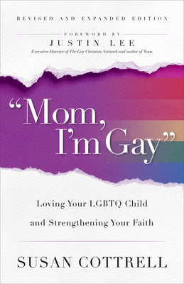 Mom, I'm Gay, Revised and Expanded Edition: Loving Your LGBTQ Child and Strengthening Your Faith by Cottrell, Susan