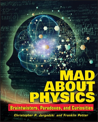 Mad about Physics: Braintwisters, Paradoxes, and Curiosities by Jargodzki, Christopher