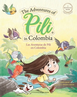 The Adventures of Pili in Colombia. Dual Language Books for Children ( Bilingual English - Spanish ) Cuento en español: Little Explorer, Big World by Calvo, Kike