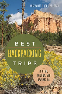 Best Backpacking Trips in Utah, Arizona, and New Mexico by White, Mike