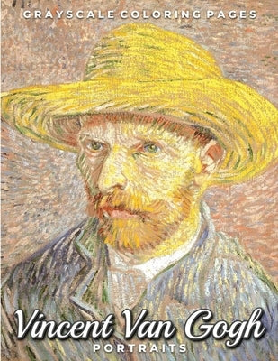 Vincent Van Gogh Portraits Grayscale Coloring Pages: A Post Impressionism Art Lovers Coloring Book for Adults by Llama Bird Press