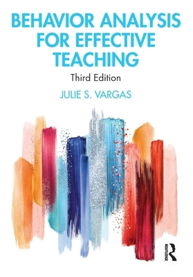 Behavior Analysis for Effective Teaching by Vargas, Julie S.