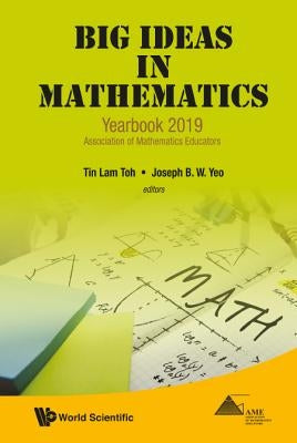 Big Ideas in Mathematics: Yearbook 2019, Association of Mathematics Educators by Toh, Tin Lam