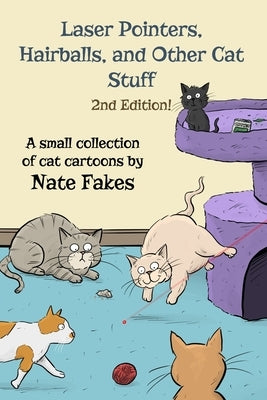 Laser Pointers, Hairballs, and Other Cat Stuff - 2nd Edition by Fakes, Nate