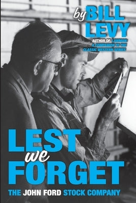 Lest We Forget: The John Ford Stock Company by Levy, Bill