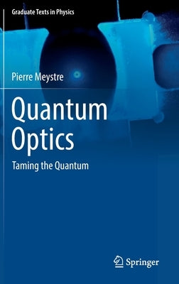 Quantum Optics: Taming the Quantum by Meystre, Pierre