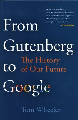 From Gutenberg to Google: The History of Our Future by Wheeler, Tom