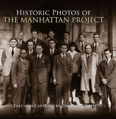 Historic Photos of the Manhattan Project by Joseph, Timothy