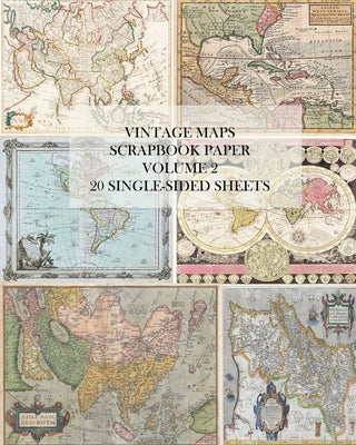 Vintage Maps Scrapbook Paper: Volume 2: 20 Single-Sheets: Decorative Paper for Junk Journals, Collage and Decoupage by Press, Vintage Revisited