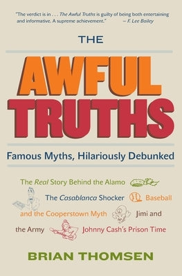 The Awful Truths: Famous Myths, Hilariously Debunked by Thomsen, Brian M.