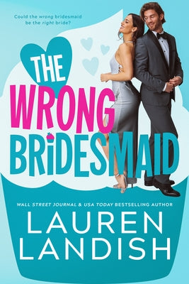 The Wrong Bridesmaid by Landish, Lauren